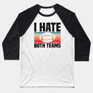 I Hate Both Teams - Funny Football And All Sports Quote, Retro Vintage Design Baseball T-Shirt